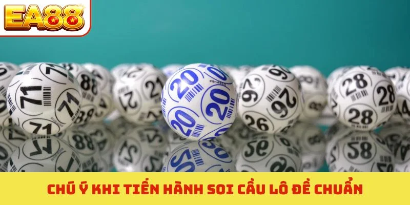 Bí Mật Soi Cầu Lô Đề Chuẩn - 3 Tuyệt Chiêu Đánh Bại Nhà Cái 4 Chú ý khi tiến hành soi cầu lô đề chuẩn