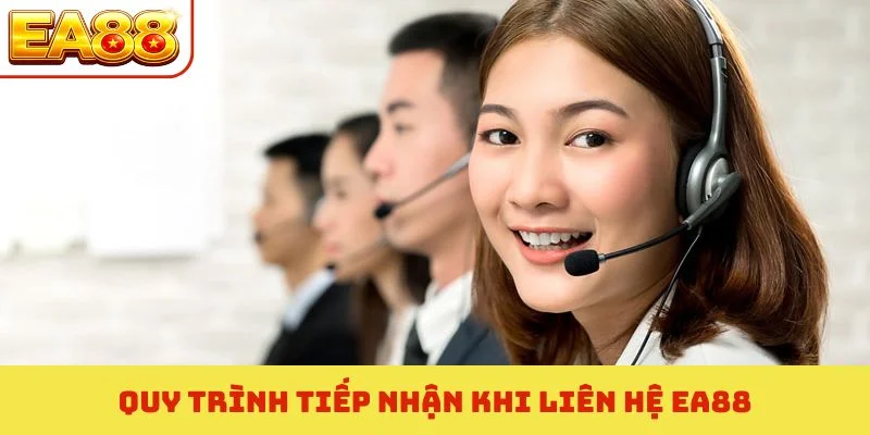 Liên Hệ EA88 - Kênh Hỗ Trợ Trực Tuyến Giải Quyết Siêu Tốc 4 Quy trình tiếp nhận khi liên hệ EA88