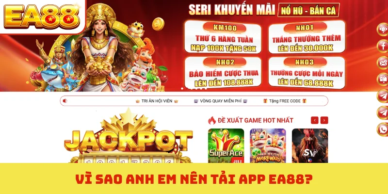 Hướng Dẫn Tải App EA88 - Giải Pháp Chơi Game Mọi Lúc Mọi Nơi 2 Vì sao anh em nên tải app EA88?
