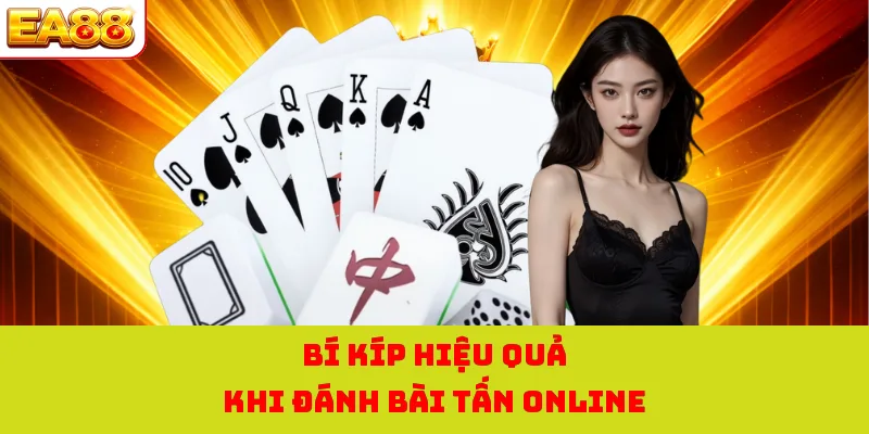 Bài Tấn Online - Tựa Game Trực Tuyến Đỉnh Cao Tại EA88 3 Bí kíp hiệu quả khi đánh bài tấn online