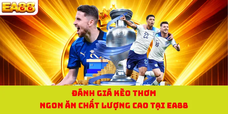 Kèo Thơm Ngon Ăn Tại EA88 | Các Yếu Tố Đánh Giá Khách Quan 4 Đánh giá kèo thơm ngon ăn chất lượng cao tại EA88