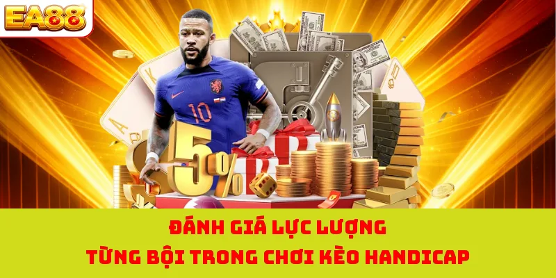 Kèo Chấp 3/4 | Cùng EA88 Tích Lũy Kinh Nghiệm Cược Chuẩn 3 Đánh giá lực lượng từng bội trong chơi kèo Handicap