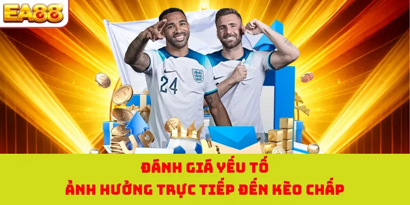 Kèo Chấp 3/4 | Cùng EA88 Tích Lũy Kinh Nghiệm Cược Chuẩn 2 Đánh giá yếu tố ảnh hưởng trực tiếp đến kèo chấp