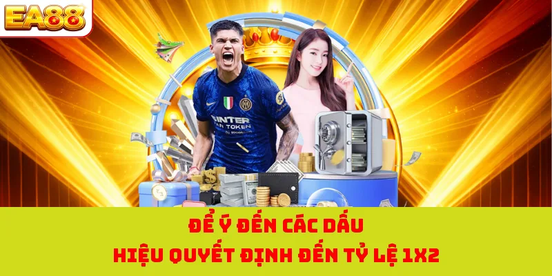 Kèo Châu Âu - Mô Hình Cược Tại EA88 Dễ Chơi Nhất Thời Đại 4 Để ý đến các dấu hiệu quyết định đến tỷ lệ 1X2