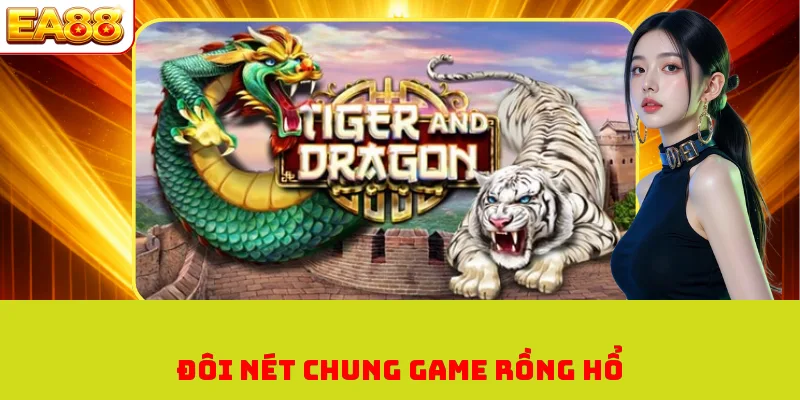 Rồng Hổ - Tựa Game Bài Đỉnh Cao Đứng Hàng Đầu Hiện Nay 1 Đôi nét chung game rồng hổ