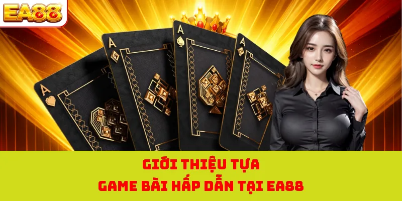 Bài Tấn Online - Tựa Game Trực Tuyến Đỉnh Cao Tại EA88 1 Giới thiệu tựa game bài hấp dẫn tại EA88