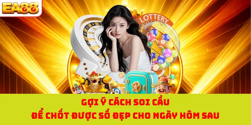 Đánh Đề Online - Săn Về Tấm Vé Có Lợi Nhuận Khủng Tại EA88 3 Gợi ý cách soi cầu để chốt được số đẹp cho ngày hôm sau