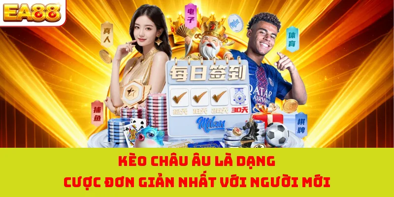 Kèo Châu Âu - Mô Hình Cược Tại EA88 Dễ Chơi Nhất Thời Đại 1 Kèo Châu Âu là dạng cược đơn giản nhất với người mới