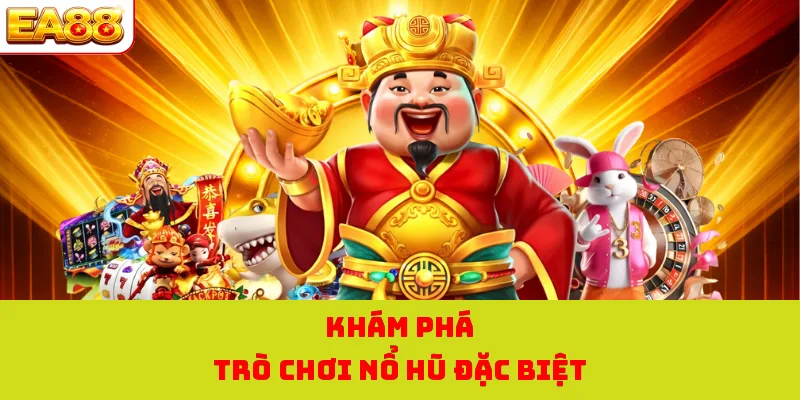 Nổ Hũ Thần Tài - Quay Hũ Nhận Thưởng Cực Khủng Tại Nhà Cái 1 Khám phá trò chơi nổ hũ đặc biệt