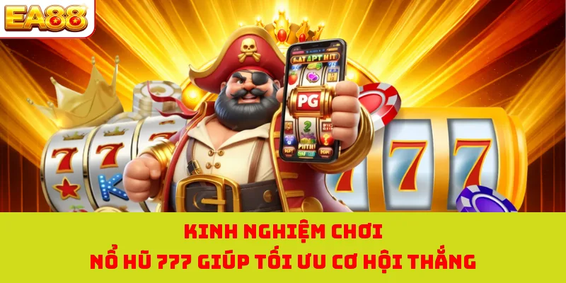 Nổ Hũ 777 - Trò Chơi Hấp Dẫn Với Cơ Hội Trúng Jackpot Lớn 4 Kinh nghiệm chơi nổ hũ 777 giúp tối ưu cơ hội thắng