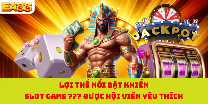 Nổ Hũ 777 - Trò Chơi Hấp Dẫn Với Cơ Hội Trúng Jackpot Lớn 3 Lợi thế nổi bật khiến slot game 777 được hội viên yêu thích