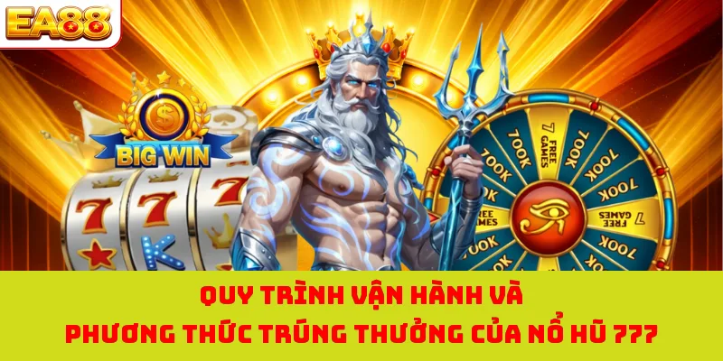 Nổ Hũ 777 - Trò Chơi Hấp Dẫn Với Cơ Hội Trúng Jackpot Lớn 2 Quy trình vận hành và phương thức trúng thưởng của nổ hũ 777