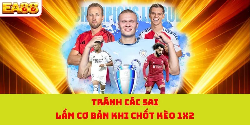 Kèo Châu Âu - Mô Hình Cược Tại EA88 Dễ Chơi Nhất Thời Đại 2 Tránh các sai lầm cơ bản khi chốt kèo 1X2